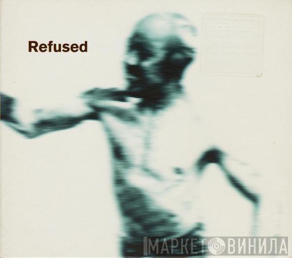 Refused - Songs To Fan The Flames Of Discontent