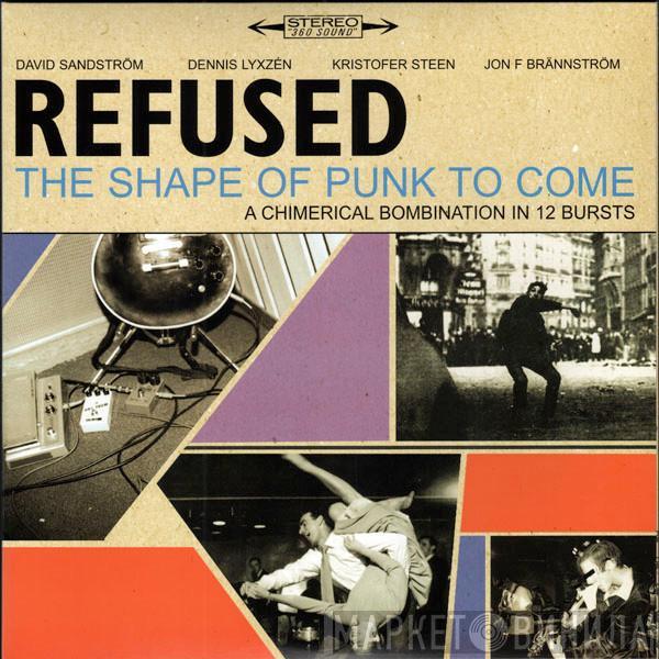 Refused - The Shape Of Punk To Come (A Chimerical Bombination In 12 Bursts)