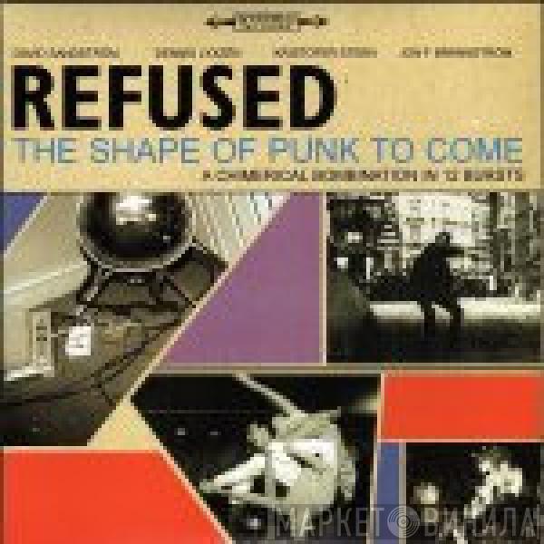  Refused  - The Shape Of Punk To Come (A Chimerical Bombination In 12 Bursts)