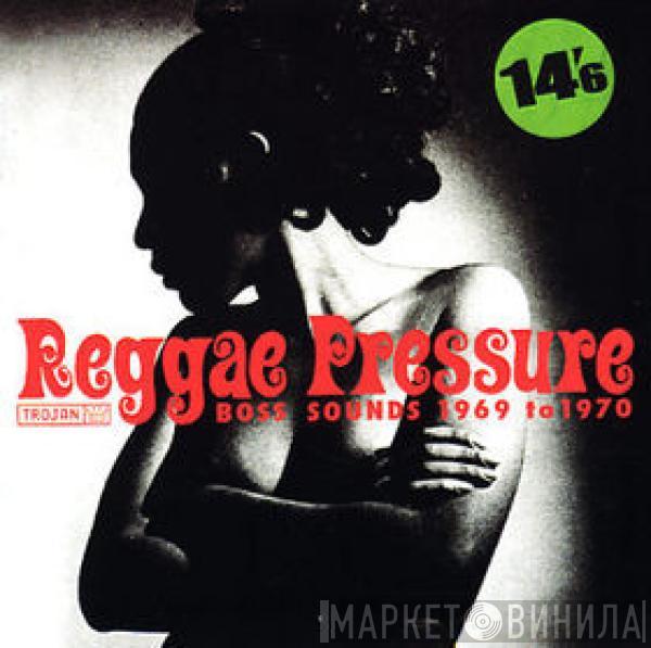  - Reggae Pressure - Boss Sounds 1969 To 1970