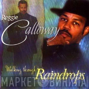  Reggie Calloway  - Walking Through Raindrops