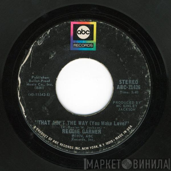 Reggie Garner - That Ain't The Way (You Make Love) / Half A Cup