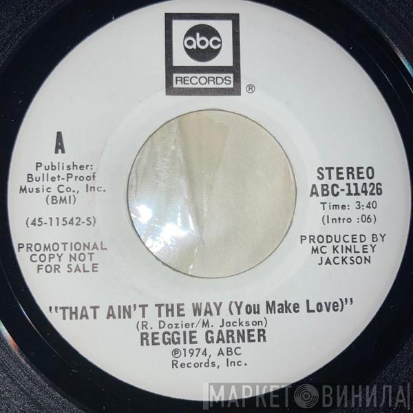  Reggie Garner  - That Ain't The Way (You Make Love)