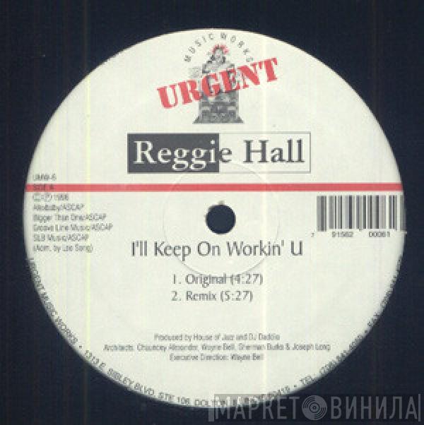 Reggie Hall - I'll Keep On Workin' U