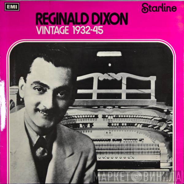 Reginald Dixon - Reginald Dixon Vintage 1932 - 45