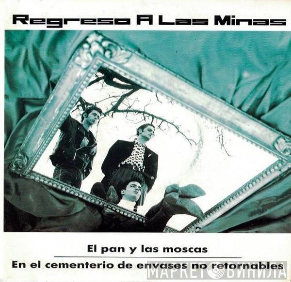 Regreso A Las Minas - El Pan Y Las Moscas