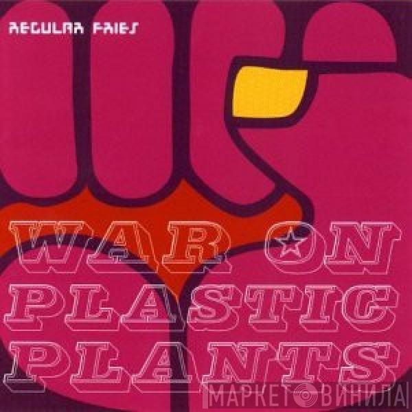 Regular Fries - War On Plastic Plants