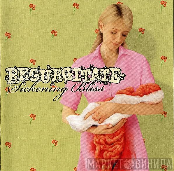  Regurgitate  - Sickening Bliss