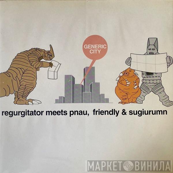 Regurgitator, Pnau, Friendly, Sugiurumn - Generic City
