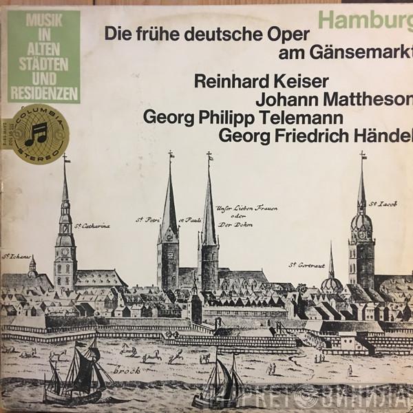 Reinhard Keiser, Johann Mattheson, Georg Philipp Telemann, Georg Friedrich Händel - Hamburg - Die Frühe Deutsche Oper Am Gänsemarkt