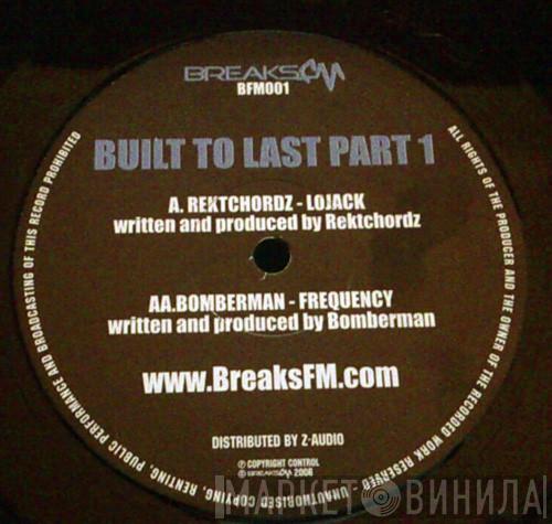 Rektchordz, Bomberman - Built To Last Part 1