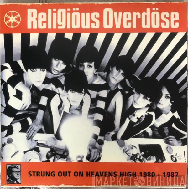 Religious Overdose - Strung Out On Heavens High 1980 - 1982