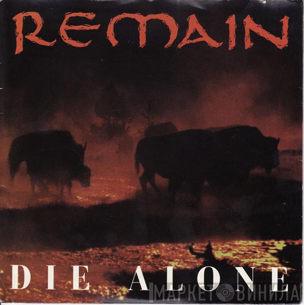 Remain  - Die Alone