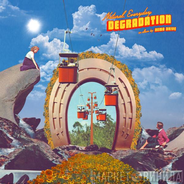 Remo Drive - Natural, Everyday Degradation