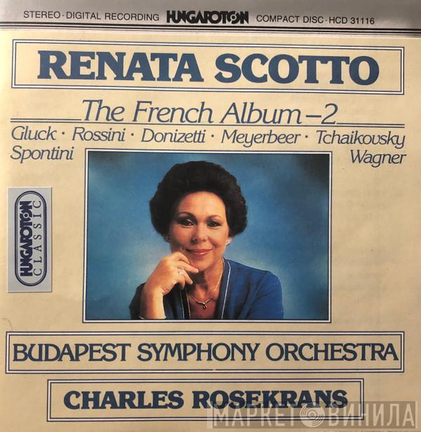 , Renata Scotto , Christoph Willibald Gluck , Gioacchino Rossini , Gaetano Donizetti , Giacomo Meyerbeer , Pyotr Ilyich Tchaikovsky , Richard Wagner , Budapest Symphony Orchestra  Charles Rosekrans  - The French Album 2