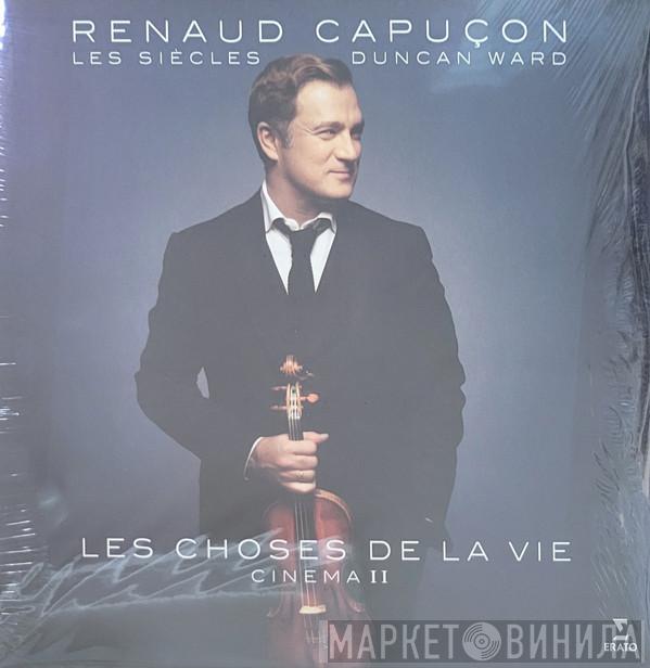 Renaud Capuçon, Les Siècles, Duncan Ward  - Les Choses De La Vie : Cinéma II