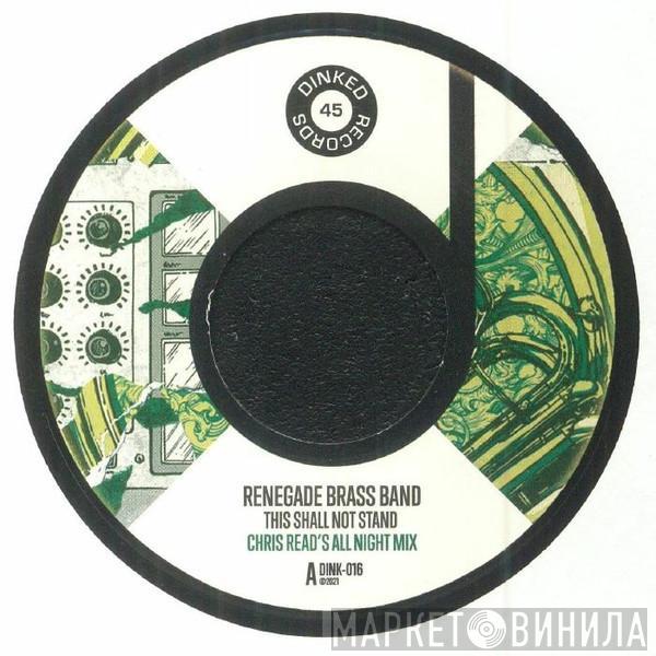 Renegade Brass Band - This Shall Not Stand (Chris Read's All Night mix)