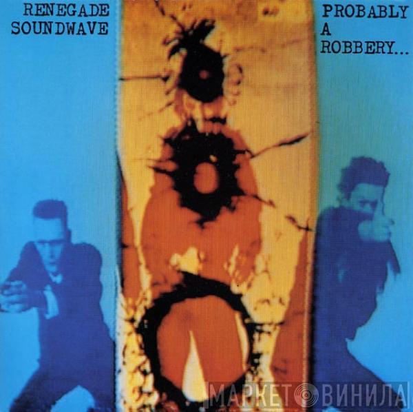 Renegade Soundwave - Probably A Robbery...