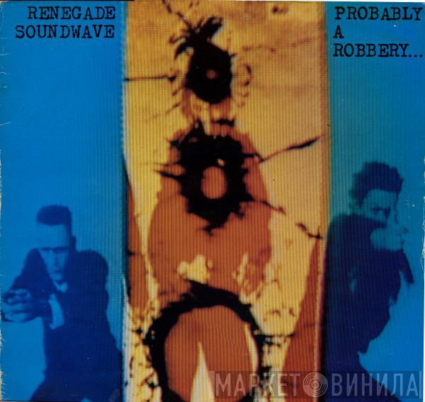 Renegade Soundwave - Probably A Robbery...