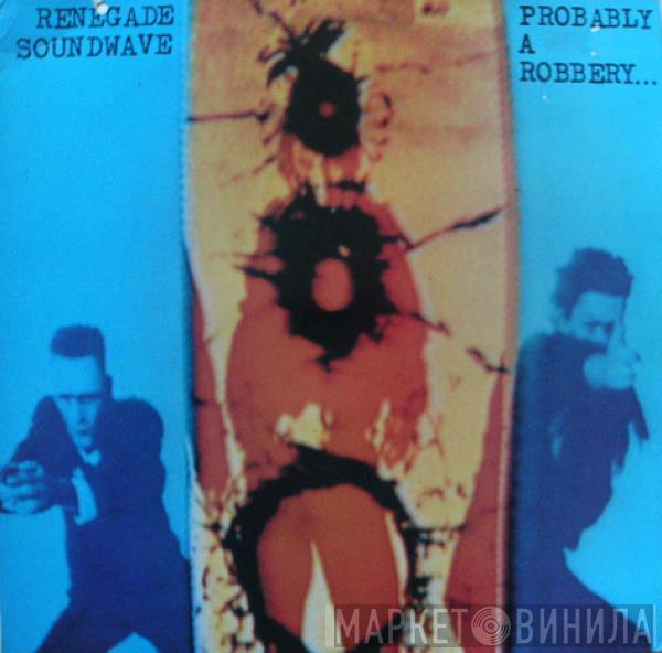  Renegade Soundwave  - Probably A Robbery...