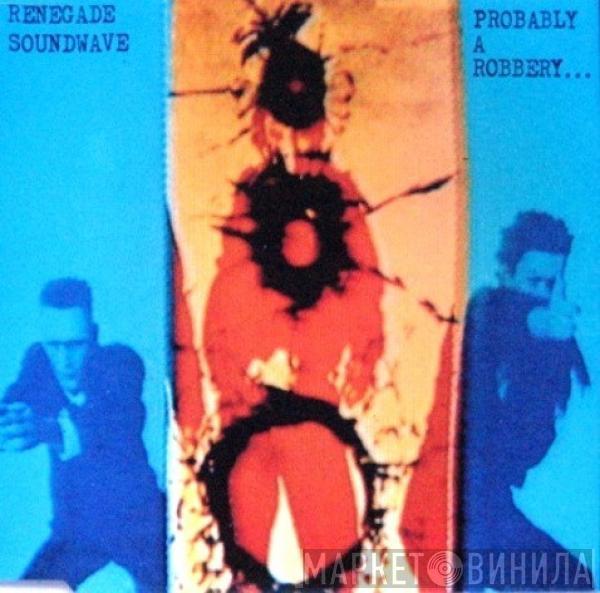  Renegade Soundwave  - Probably A Robbery