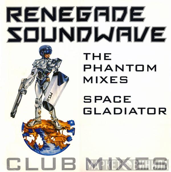 Renegade Soundwave - The Phantom Mixes / Space Gladiator