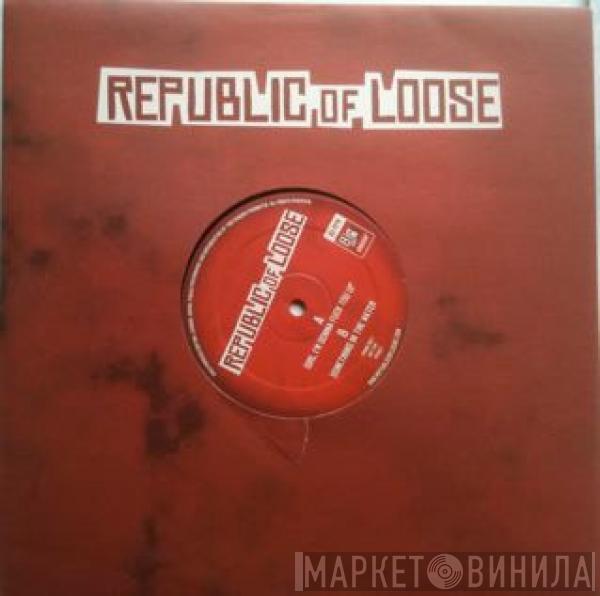 Republic Of Loose - Girl I'm Gonna Fuck You Up