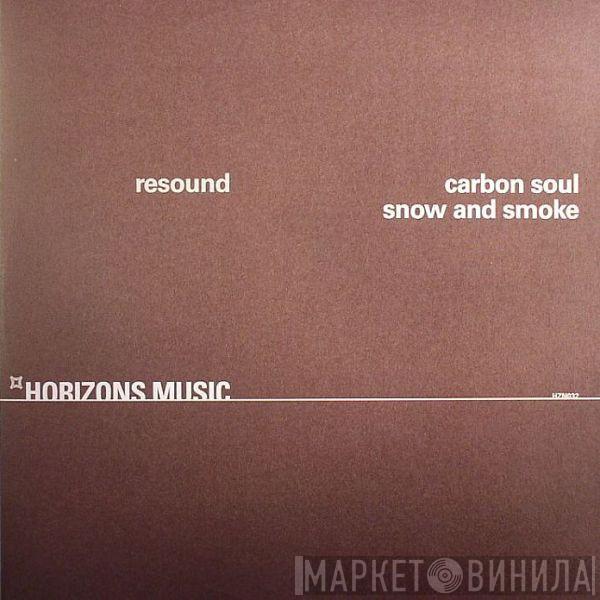  Resound  - Carbon Soul / Snow And Smoke