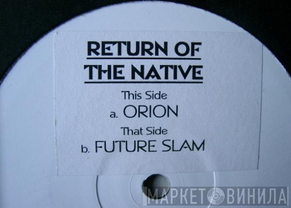 Return Of The Native - Orion / Future Slam