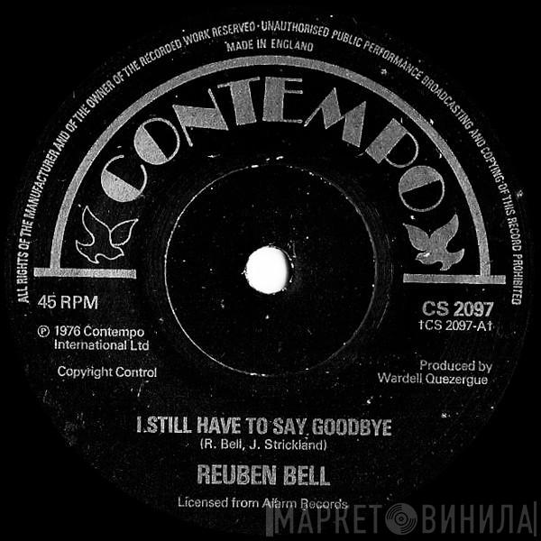 Reuben Bell - I Still Have To Say Goodbye