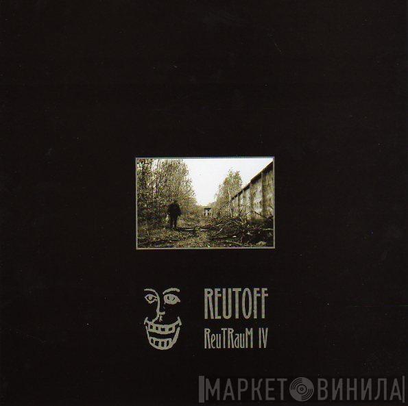 Reutoff - ReuTRauM IV