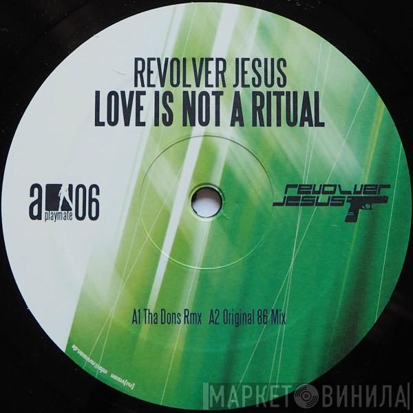 Revolver Jesus - Love Is Not A Ritual