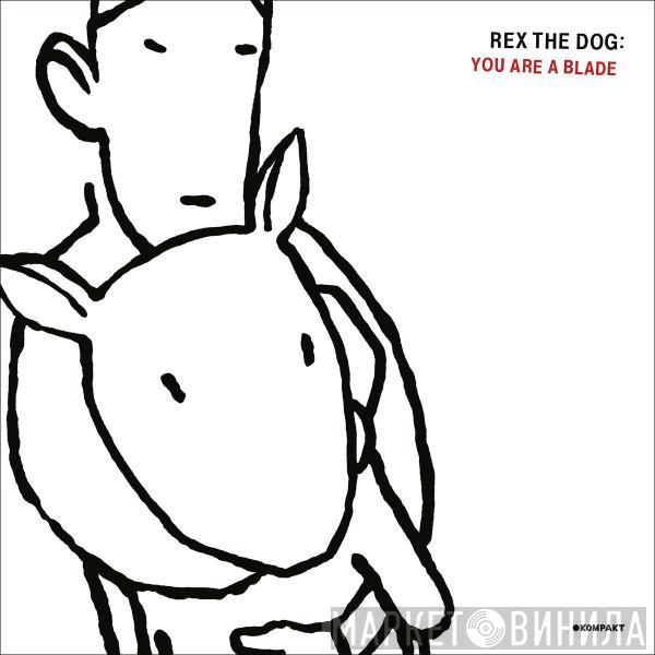 Rex The Dog - You Are A Blade