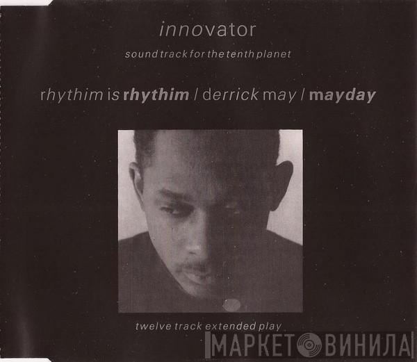 Rhythim Is Rhythim, Derrick May, Mayday - Innovator - Soundtrack For The Tenth Planet