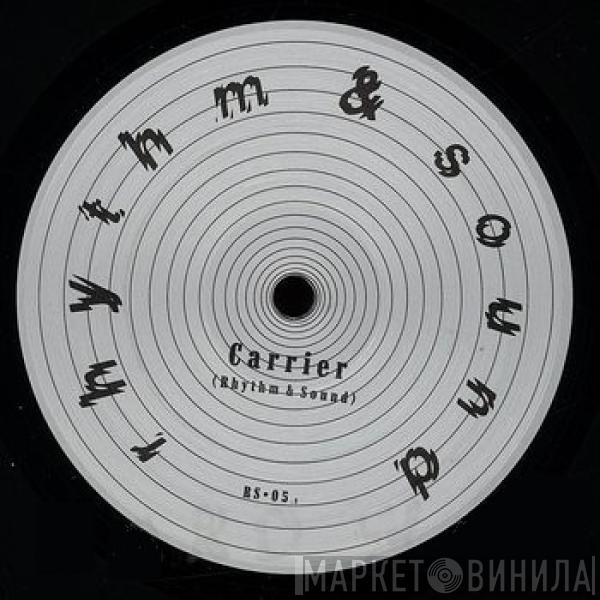 Rhythm & Sound - Carrier