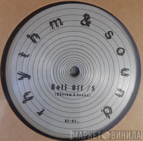 Rhythm & Sound - Roll Off