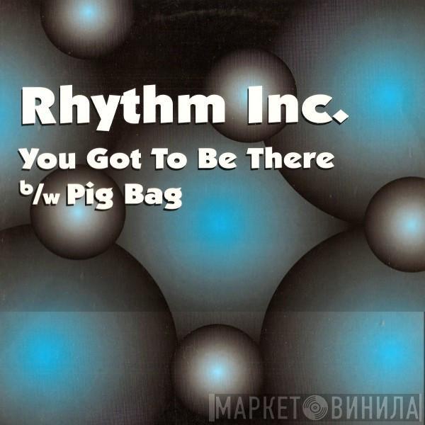 Rhythm Inc.  - You Got To Be There / Pig Bag