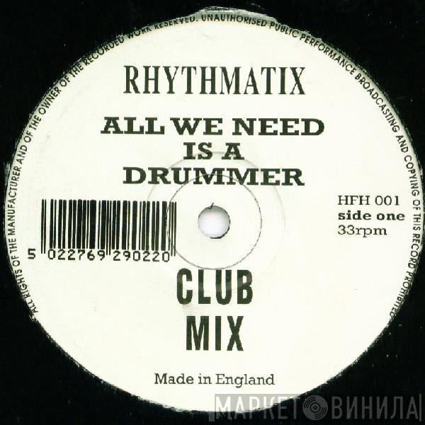 Rhythmatix - All We Need Is A Drummer