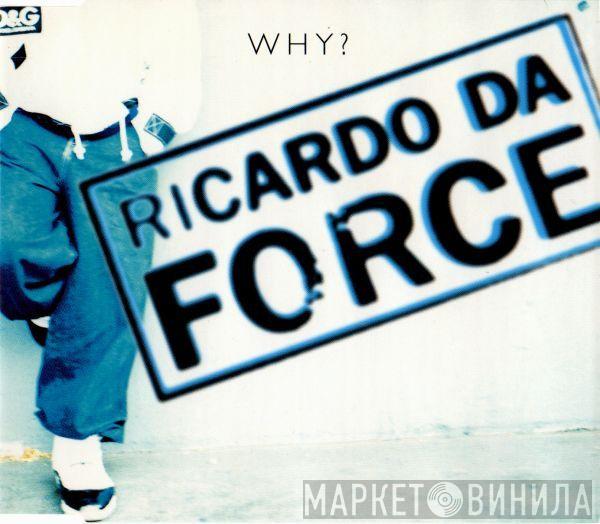 Ricardo Da Force - Why?