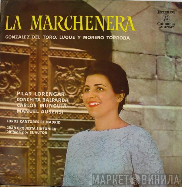 Ricardo González Del Toro, Antonio Luque, Federico Moreno Torroba, Coros Cantores De Madrid - La Marchenera