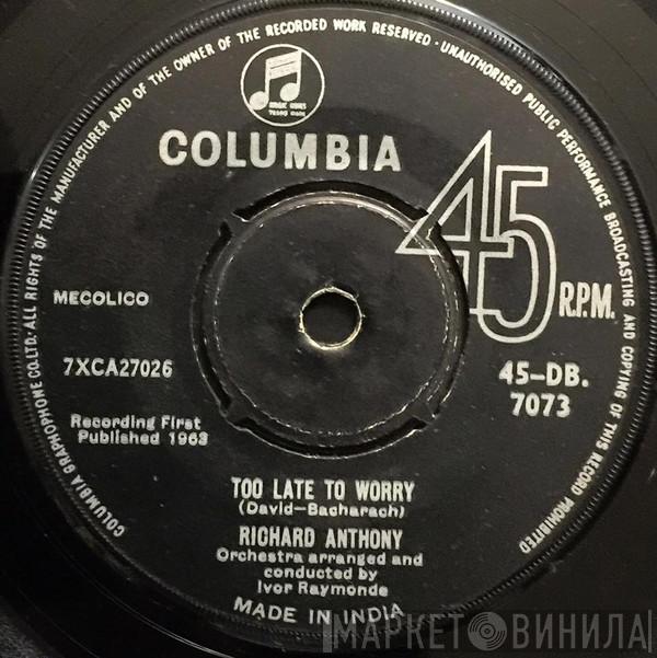  Richard Anthony   - Too Late To Worry