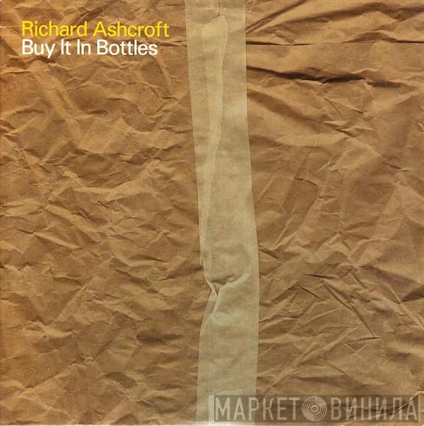 Richard Ashcroft - Buy It In Bottles