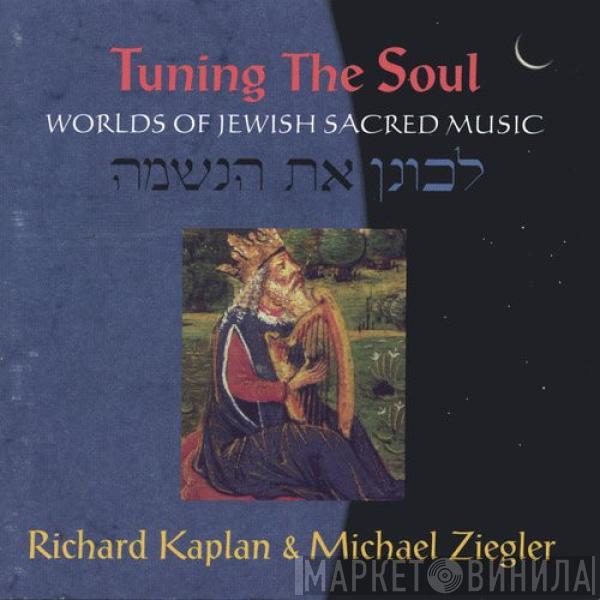 Richard Kaplan, Michael Ziegler - Tuning The Soul: Worlds Of Jewish Sacred Music