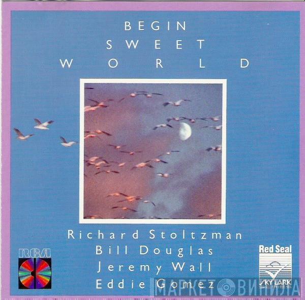 , Richard Stoltzman , Bill Douglas , Jeremy Wall  Eddie Gomez  - Begin Sweet World