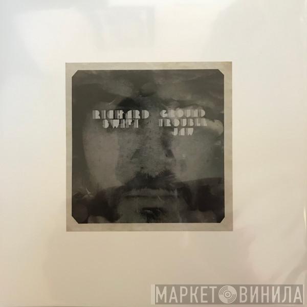 Richard Swift  - Ground Trouble Jaw / Walt Wolfman
