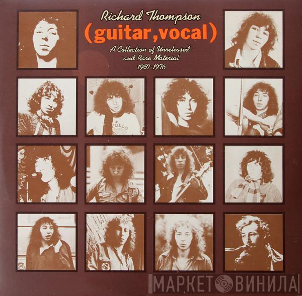 Richard Thompson - (Guitar, Vocal) A Collection Of Unreleased And Rare Material 1967-1976