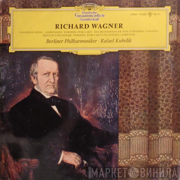 Richard Wagner, Berliner Philharmoniker, Rafael Kubelik - Siegfried Idyll / Lohengrin: Vorspiel Zum 1. Akt / Die Meistersinger Von Nürnberg: Vorspiel / Tristan Und Isolde: Vorspiel Zum 1. Akt Und Isoldes Liebestod