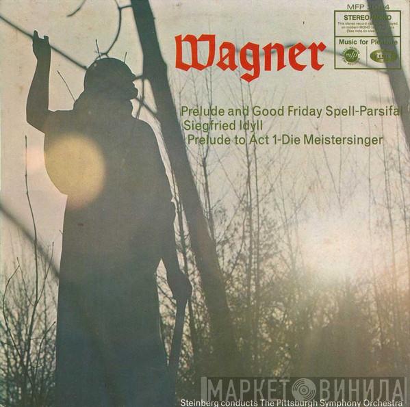 Richard Wagner, The Pittsburgh Symphony Orchestra, William Steinberg - Prelude And Good Friday Spell - Parsifal / Siegfried Idyll / Prelude To Act I - Die Meistersinger