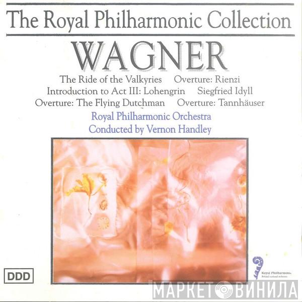 Richard Wagner, The Royal Philharmonic Orchestra, Vernon Handley - The Ride Of The Valkyries / Overture: Rienzi / Introduction To Act III: Lohengrin / Siegfried Idyll / Overture: The Fling Dutchman / Overture: Tannhäuser