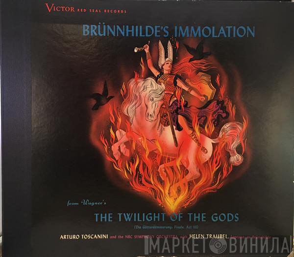 , Richard Wagner , Arturo Toscanini , NBC Symphony Orchestra  Helen Traubel  - Brunnhilde's Immolation - From Wagner's "The Twilight Of The Gods" (Die Gotterdammerung, Finale, Act III)